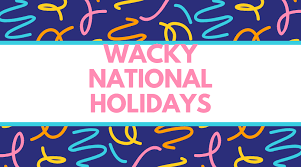 This Weeks Wacky Holiday